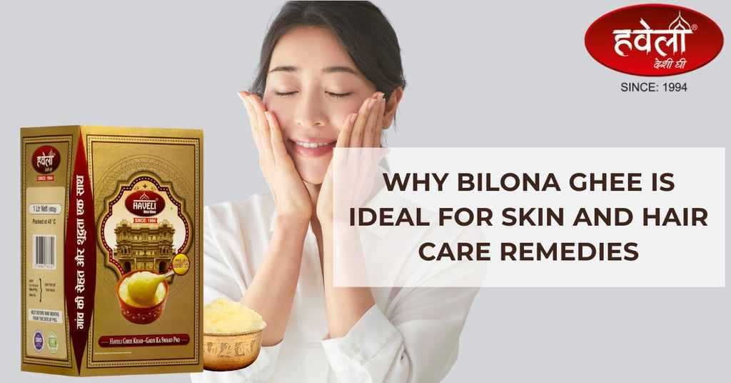 Why Bilona Ghee Is Ideal for Skin and Hair Care Remedies