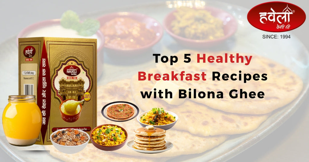 Top 5 Healthy Breakfast Recipes with Bilona Ghee