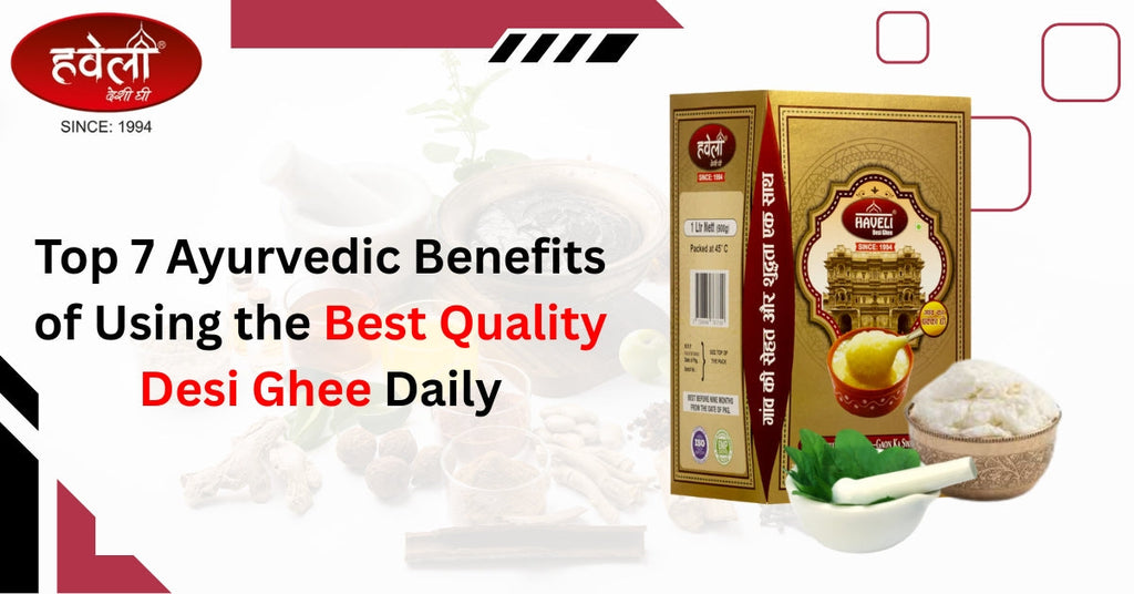 Top 7 Ayurvedic Benefits of Using the Best Quality Desi Ghee Daily