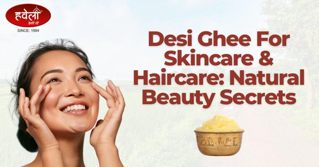 Desi Ghee For Skincare And Haircare: Natural Beauty Secrets
