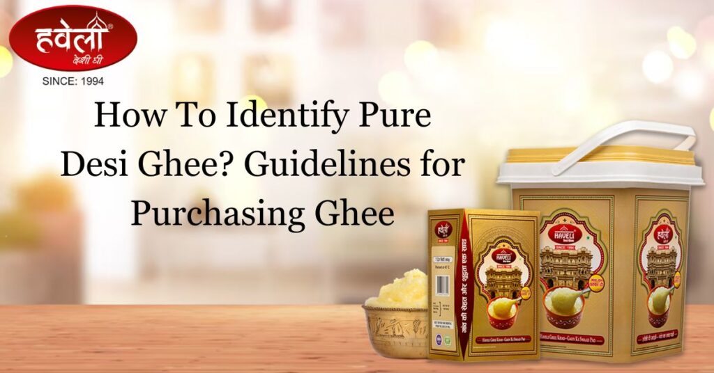 How To Identify Pure Desi Ghee? Guidelines For Purchasing Ghee