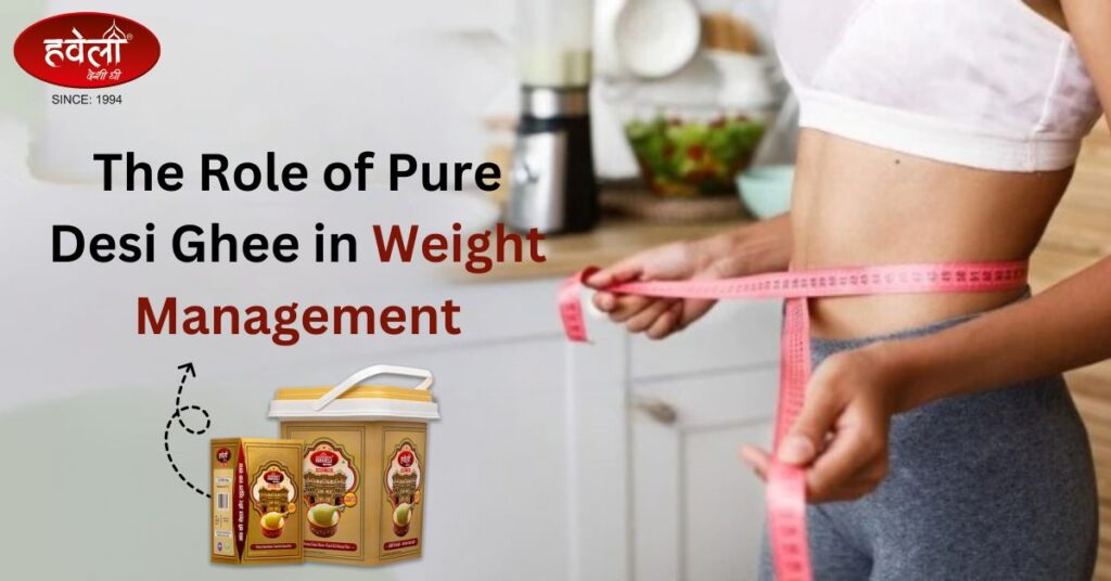 The Role Of Pure Desi Ghee In Weight Management