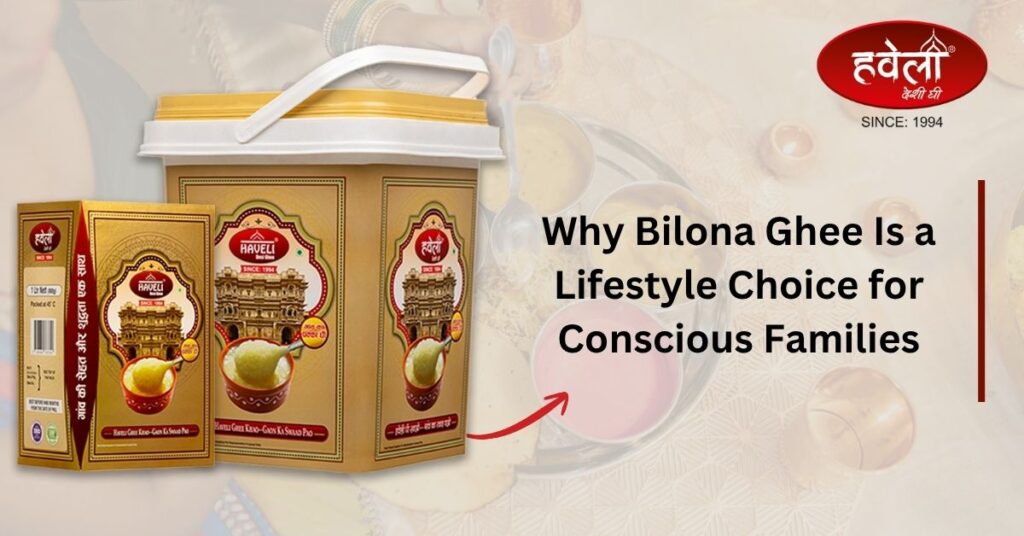 Why Bilona Ghee Is a Lifestyle Choice for Conscious Families