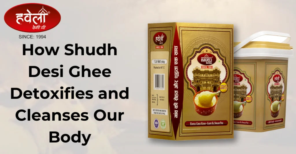 How Shudh Desi Ghee Detoxifies and Cleanses Our Body