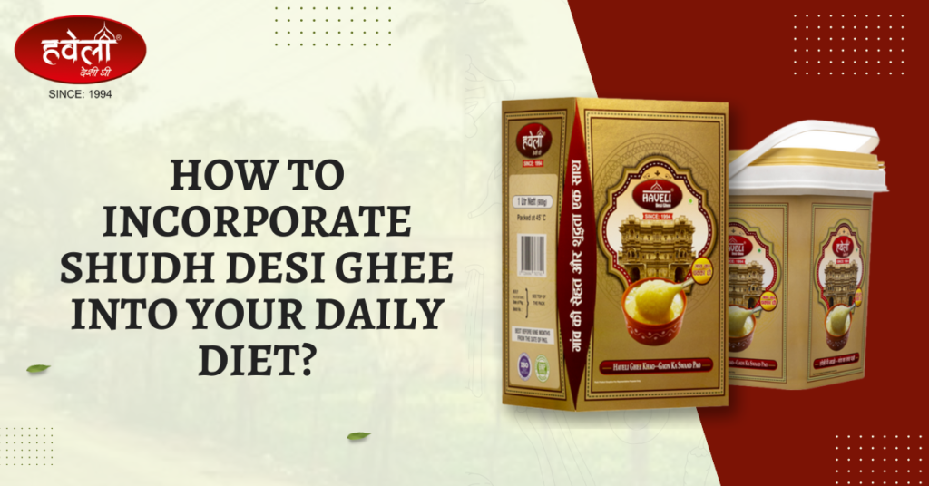 How To Incorporate Shudh Desi Ghee Into Your Daily Diet?