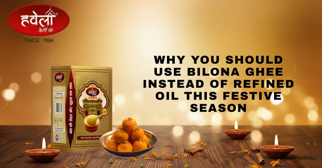 Why You Should Use Bilona Ghee Instead of Refined Oil This Festive Season