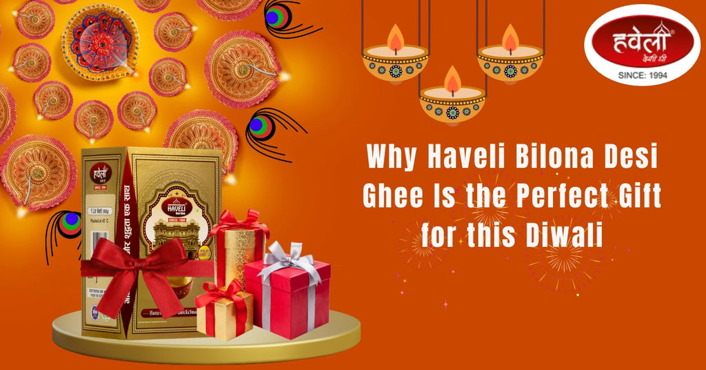 Why Haveli Bilona Desi Ghee Is the Perfect Gift for this Diwali