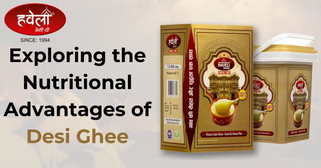 Exploring The Nutritional Advantages Of Desi Ghee